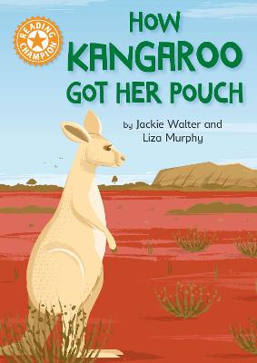 Reading Champion: How Kangaroo Got Her Pouch: Independent Reading Orange 6 - Walter, Jackie