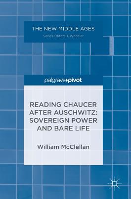 Reading Chaucer After Auschwitz: Sovereign Power and Bare Life - McClellan, William