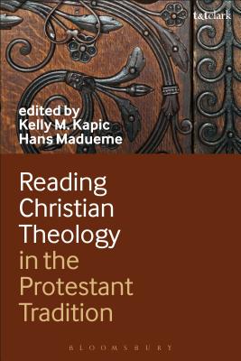 Reading Christian Theology in the Protestant Tradition - Kapic, Kelly (Editor), and Madueme, Hans (Editor)