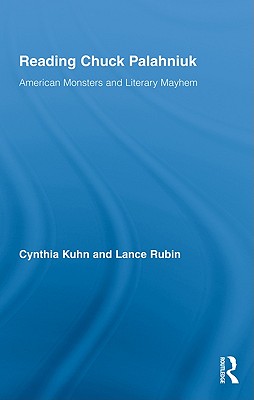 Reading Chuck Palahniuk: American Monsters and Literary Mayhem - Kuhn, Cynthia, Ph.D. (Editor), and Rubin, Lance (Editor)