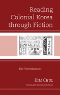 Reading Colonial Korea through Fiction: The Ventriloquists