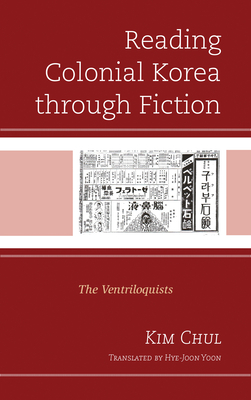 Reading Colonial Korea through Fiction: The Ventriloquists - Chul, Kim