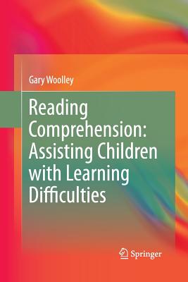 Reading Comprehension: Assisting Children with Learning Difficulties - Woolley, Gary