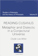 Reading Cusanus: Metaphor and Dialectic in a Conjectural Universe