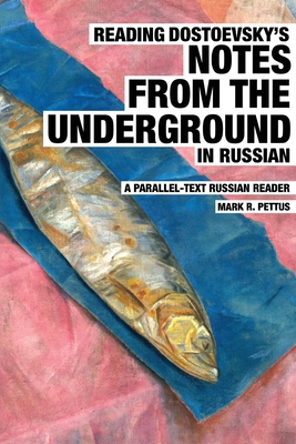 Reading Dostoevsky's Notes from the Underground in Russian: A Parallel-Text Russian Reader - Pettus, Mark