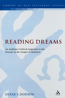 Reading Dreams: An Audience-Critical Approach to the Dreams in the Gospel of Matthew - Dodson, Derek S