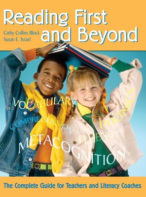 Reading First and Beyond: The Complete Guide for Teachers and Literacy Coaches - Block, Cathy Collins, and Israel, Susan E