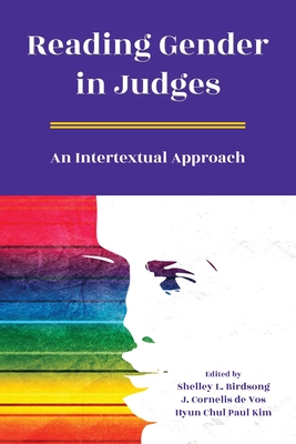 Reading Gender in Judges: An Intertextual Approach - Birdsong, Shelley L (Editor), and De Vos, J Cornelis (Editor), and Kim, Hyun Chul Paul (Editor)