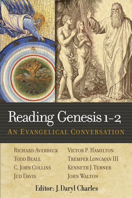 Reading Genesis 1-2: An Evangelical Conversation - Charles, J Daryl (Editor), and Averbeck, Richard (Contributions by), and Beall, Todd S (Contributions by)