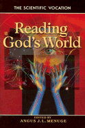 Reading God's World: The Scientific Vocation - Menuge, Angus J L (Editor)
