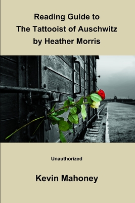Reading Guide to The Tattooist of Auschwitz By Heather Morris (Unauthorized) - Mahoney, Kevin