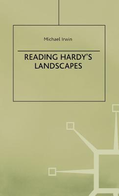 Reading Hardy's Landscapes - Irwin, M