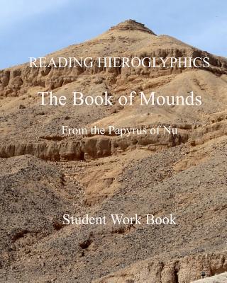 READING HIEROGLYPHICS The Book of Mounds From the Papyrus of Nu: Student Work Book - Badham, Bernard Paul