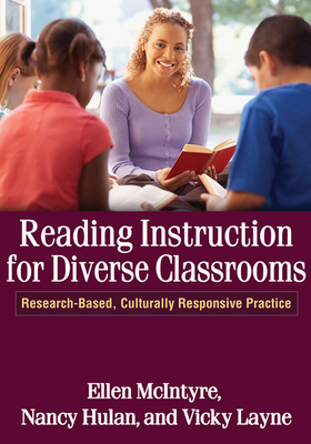 Reading Instruction for Diverse Classrooms: Research-Based, Culturally Responsive Practice - McIntyre, Ellen, Professor, Edd, and Hulan, Nancy, Med, and Layne, Vicky, Med