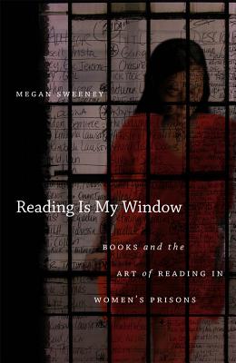 Reading Is My Window: Books and the Art of Reading in Women's Prisons - Sweeney, Megan