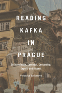 Reading Kafka in Prague: On Translation, Samizdat, Censorship, Export, and Dissent