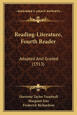 Reading-Literature, Fourth Reader: Adapted and Graded (1913) - Treadwell, Harriette Taylor, and Free, Margaret, and Richardson, Frederick (Illustrator)