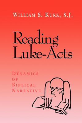 Reading Luke--Acts: Dynamics of Biblical Narrative - Kurz, William S, S.J.