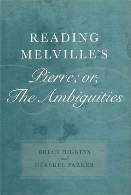 Reading Melville's Pierre; Or, the Ambiguities - Higgins, Brian, and Parker, Hershel