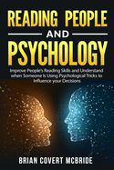 Reading People and Psychology: Improve Your People Reading Skills and Understand When Someone is Using Psychological Tricks to Influence Your Decisions