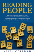 Reading People: Learn how to analyze people to identify unique personalities. Gain perspective, and use the best approach that applies in today's society to deal with any behavior pattern