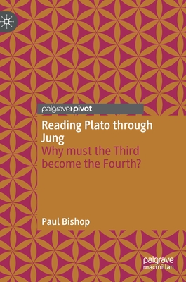 Reading Plato through Jung: Why must the Third become the Fourth? - Bishop, Paul