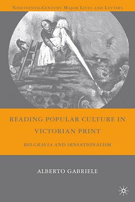 Reading Popular Culture in Victorian Print: Belgravia and Sensationalism - Gabriele, A