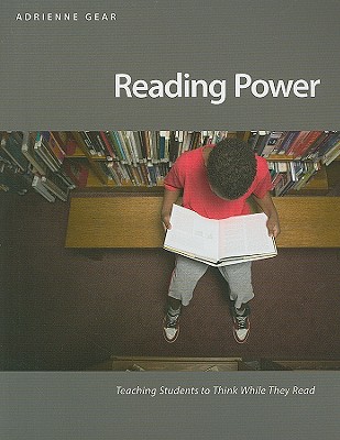 Reading Power: Teaching Students to Think While They Read - Gear, Adrienne