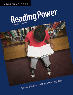Reading Power: Teaching Students to Think While They Read - Gear, Adrienne