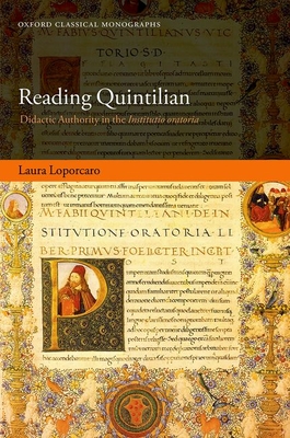 Reading Quintilian: Didactic Authority in the Institutio oratoria - Loporcaro, Laura