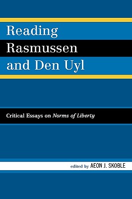 Reading Rasmussen and Den Uyl: Critical Essays on Norms of Liberty - Collins, Sue (Contributions by), and Den Uyl, Douglas J (Contributions by), and England, Edwin (Contributions by)