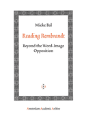 Reading Rembrandt: Beyond the Word-Image Opposition