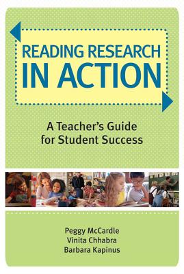 Reading Research in Action: A Teacher's Guide for Student Success - McCardle, Peggy, MPH, and Chhabra, Vinita, and Kapinus, Barbara