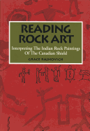 Reading Rock Art: Interpreting the Indian Rock Paintings of the Canadian Shield