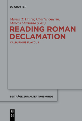 Reading Roman Declamation - Calpurnius Flaccus - Dinter, Martin T (Editor), and Gurin, Charles (Editor), and Martinho, Marcos (Editor)