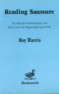 Reading Saussure: Critical Commentary on Cours de Linguistique Generale - Harris, Roy, Professor