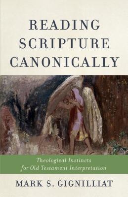 Reading Scripture Canonically - Gignilliat, Mark S (Preface by)