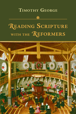 Reading Scripture with the Reformers - George, Timothy