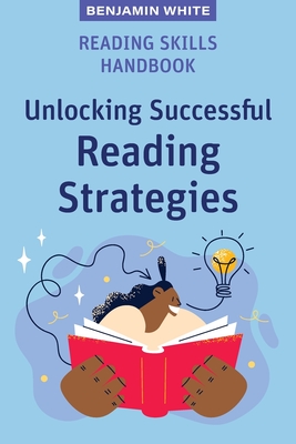 Reading Skills Handbook: Unlocking Successful Reading Strategies - White, Benjamin