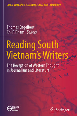 Reading South Vietnam's Writers: The Reception of Western Thought in Journalism and Literature - Engelbert, Thomas (Editor), and Pham, Chi P. (Editor)