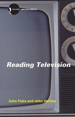 Reading Television - Fiske, John, and Hartley, John