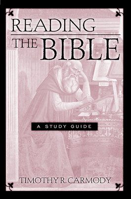 Reading the Bible: A Study Guide - Carmody, Timothy R