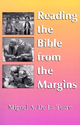 Reading the Bible from the Margins - de la Torre, Miguel A