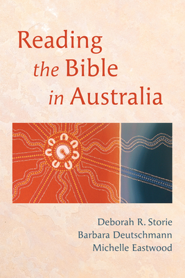 Reading the Bible in Australia - Storie, Deborah R (Editor), and Deutschmann, Barbara (Editor), and Eastwood, Michelle (Editor)