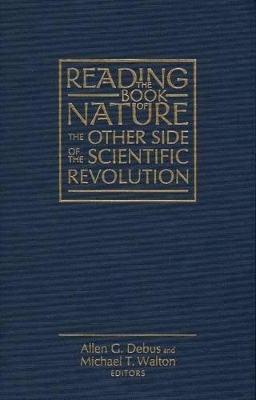 Reading the Book of Nature - Sixteenth Century Studies Conference, and Debus, Allen G (Editor), and Walton, Michael T (Editor)