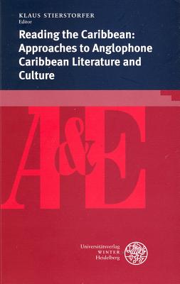 Reading the Caribbean: Approaches to Anglophone Caribbean Literature and Culture - Stierstorfer, Klaus (Editor)