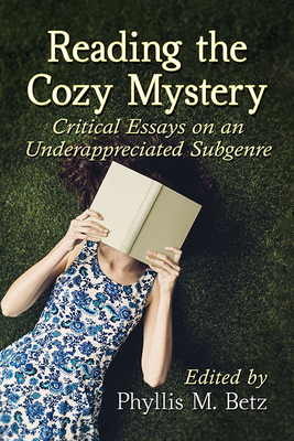 Reading the Cozy Mystery: Critical Essays on an Underappreciated Subgenre - Betz, Phyllis M (Editor)