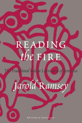 Reading the Fire: The Traditional Indian Literatures of America - Ramsey, Jarold (Editor)