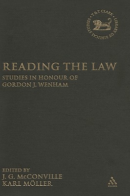 Reading the Law: Studies in Honour of Gordon J. Wenham - McConville, J G (Editor), and Mller, Karl (Editor), and Mein, Andrew (Editor)