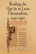 Reading the Qur' n in Latin Christendom, 1140-1560